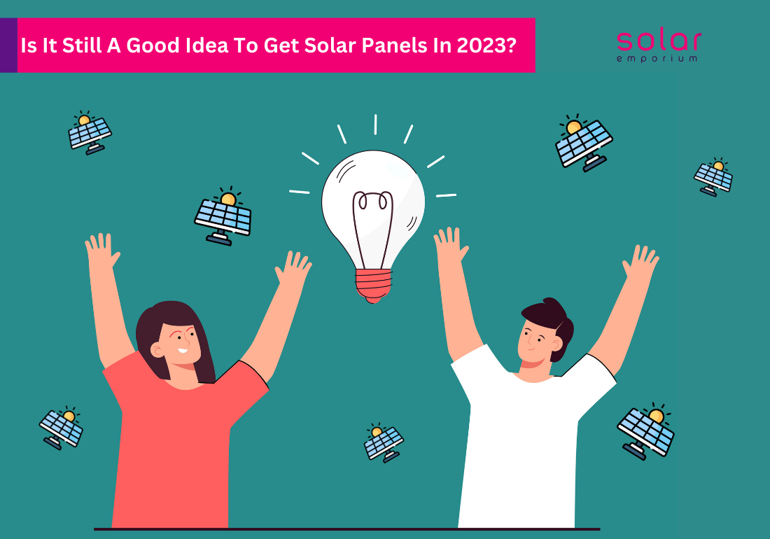 Is It Still A Good Idea To Get Solar Panels In 2023