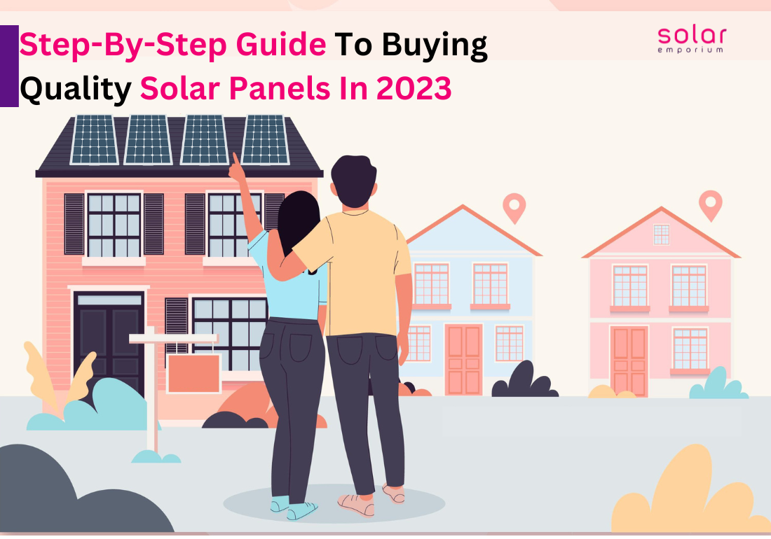 Step-By-Step Guide To Buying Quality Solar Panels In 2023