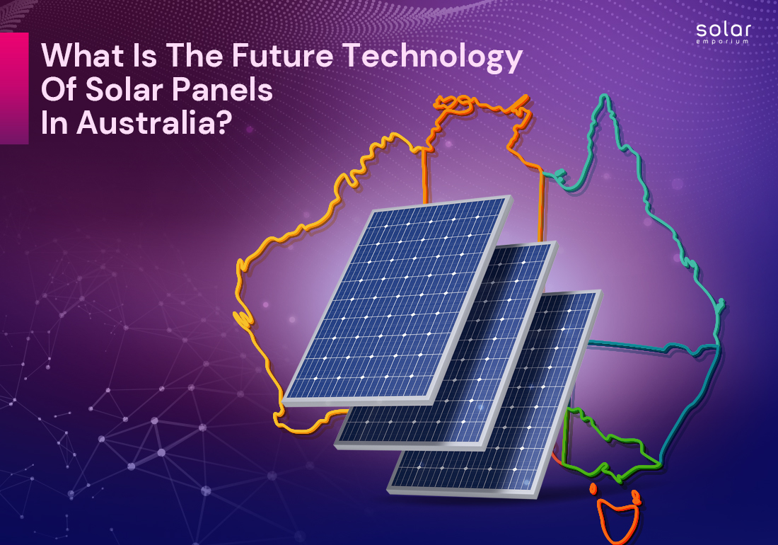 What Is The Future Technology Of Solar Panels In Australia