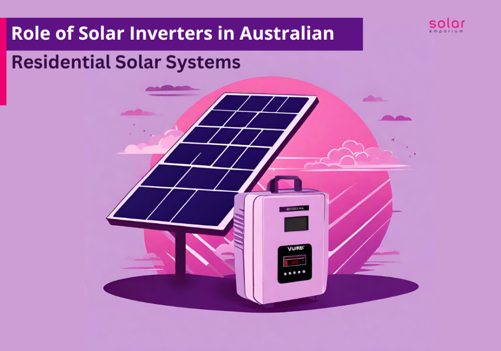 Role of Solar Inverters in Australian Residential Solar Systems