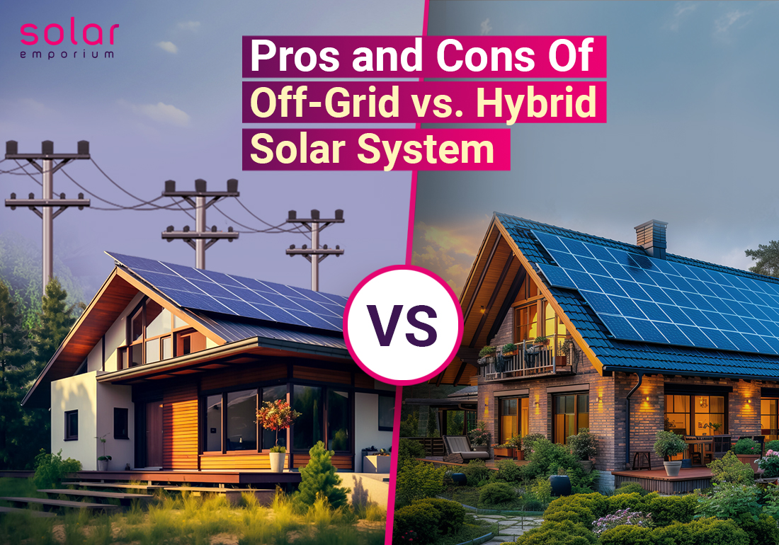 Pros and Cons Of Off-Grid vs. Hybrid Solar Systems