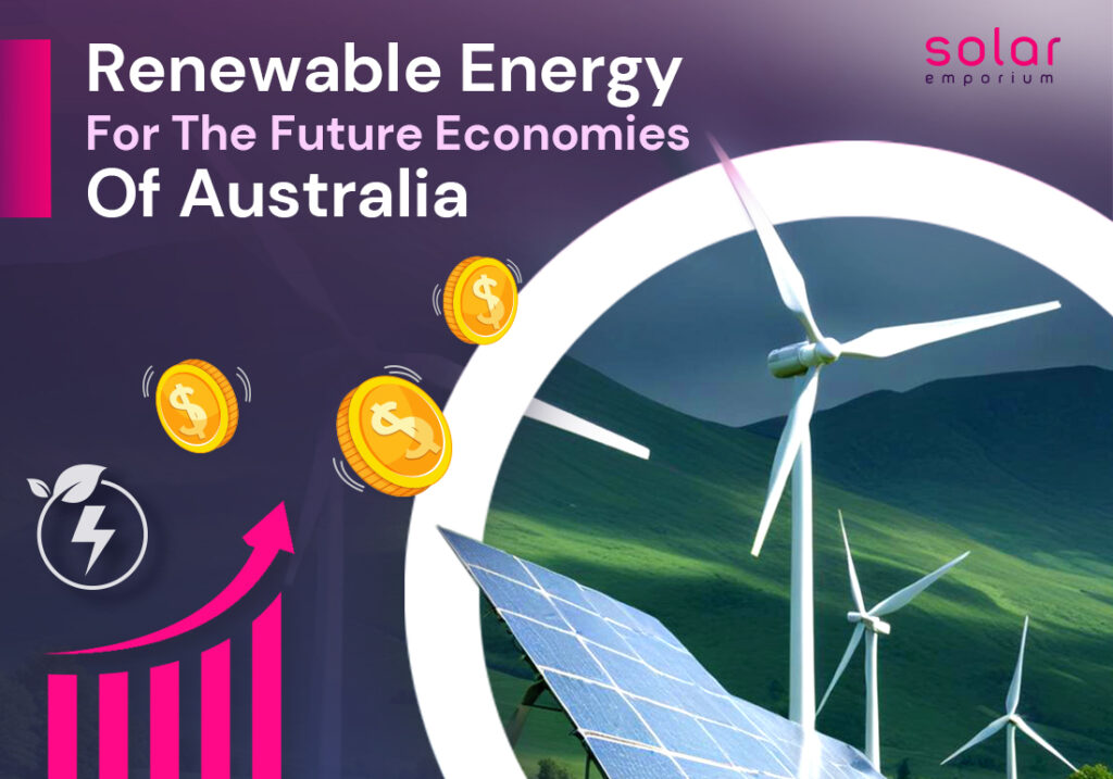 Renewable Energy For The Future Economies Of Australia