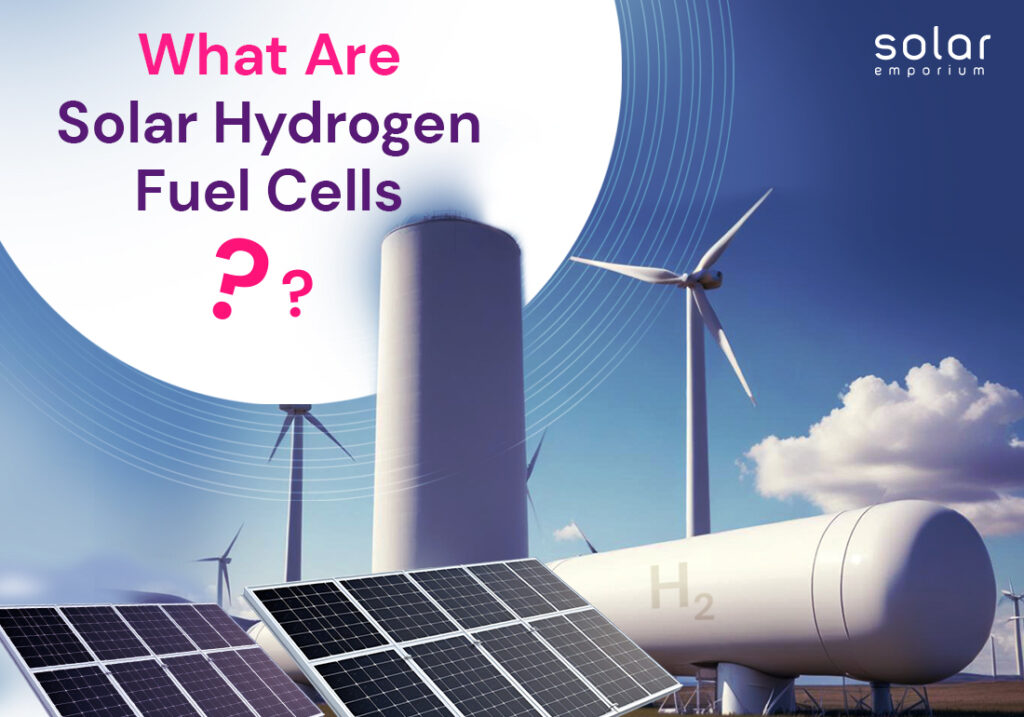 What Are Solar Hydrogen Fuel Cells