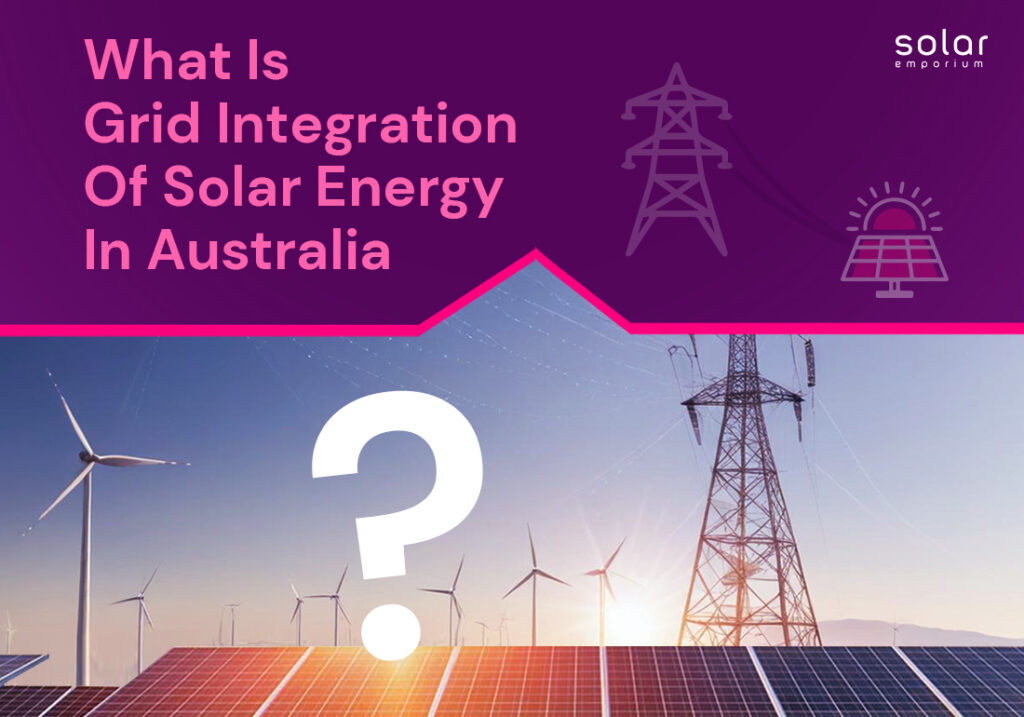 What Is Grid Integration Of Solar Energy In Australia