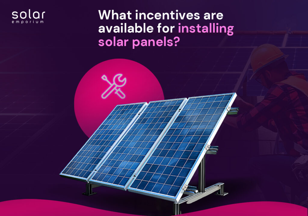 What incentives are available for installing solar panels