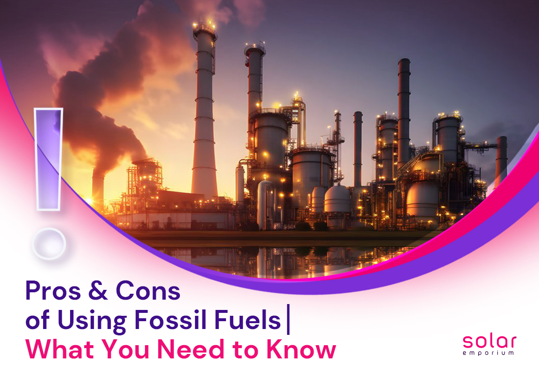 Pros & Cons of Using Fossil Fuels_ What You Need to Know