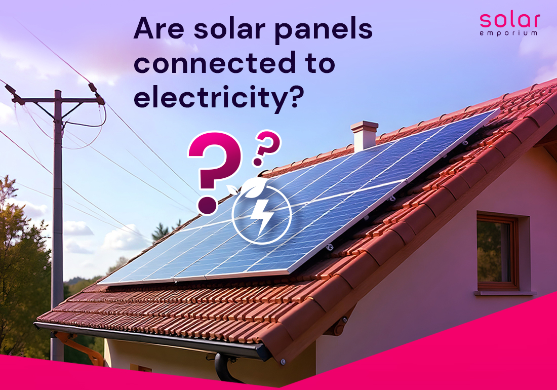 Are Solar Panels Connected to Electricity?