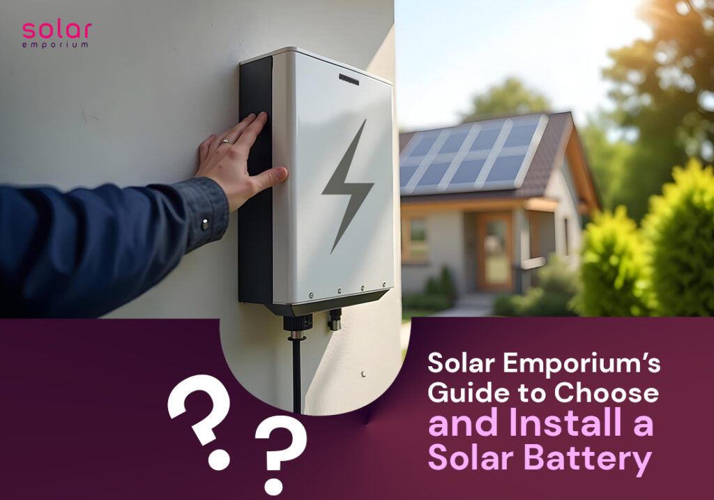 Solar Emporiums Guide to Choose and Install a Solar Battery