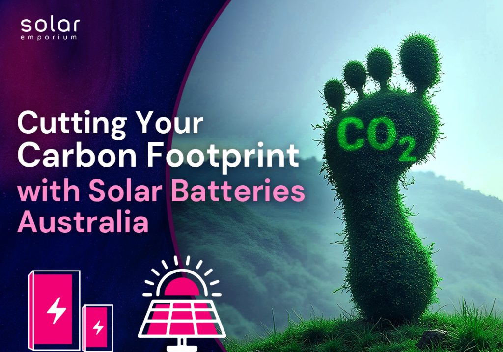 Cutting Your Carbon Footprint with Solar Batteries Australia