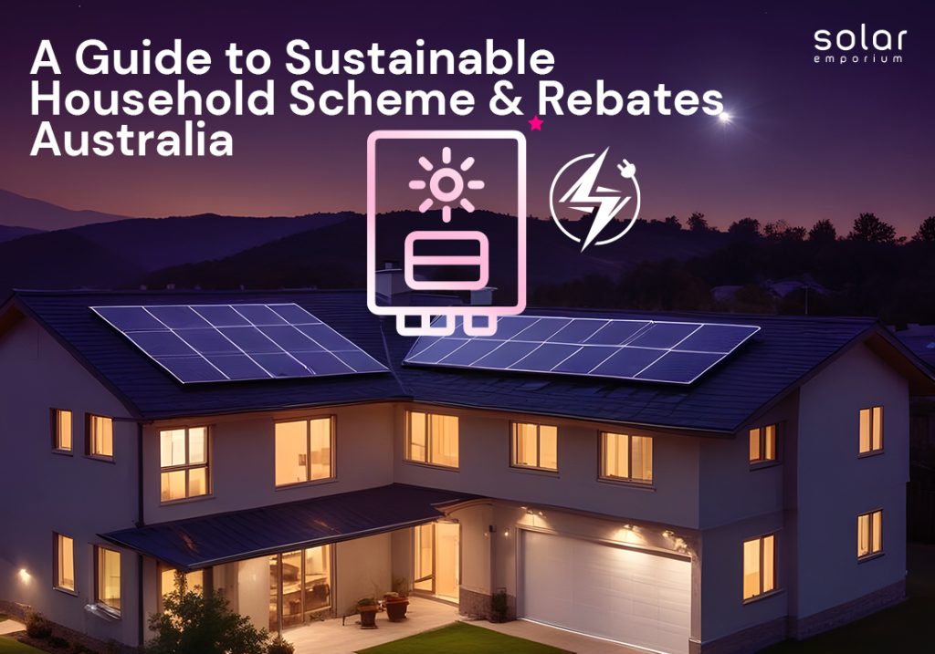 A Guide to Sustainable Household Scheme & Rebates Australia